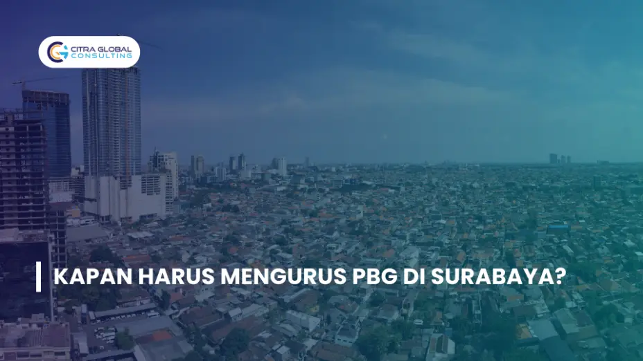 Kapan Harus Mengurus PBG di Surabaya?