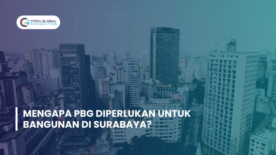 Mengapa PBG Diperlukan untuk Bangunan di Surabaya?