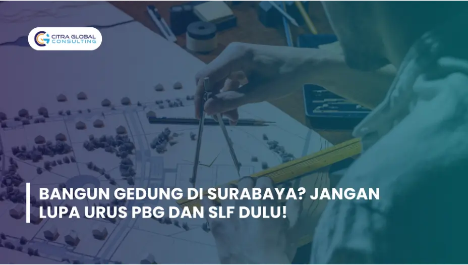 Bangun Gedung di Surabaya? Jangan Lupa Urus PBG dan SLF Dulu!