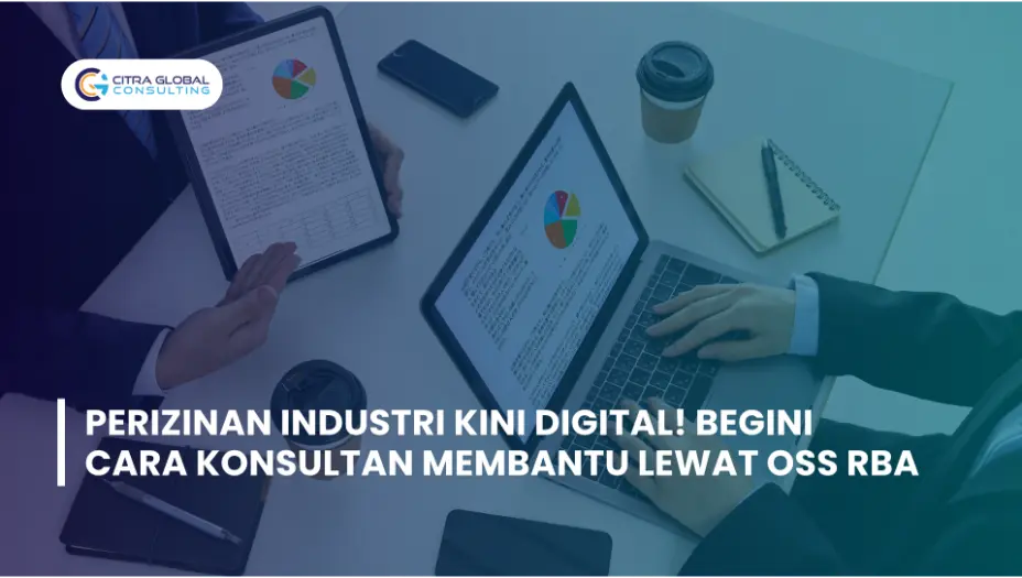 Perizinan Industri Kini Digital! Begini Cara Konsultan Membantu Lewat OSS RBAPerizinan Industri Kini Digital! Begini Cara Konsultan Membantu Lewat OSS RBA