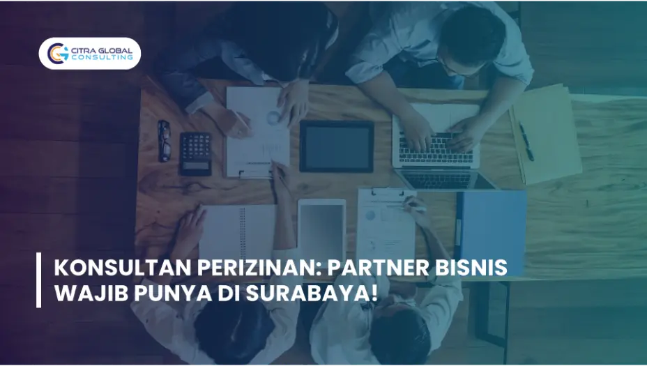 Konsultan Perizinan: Partner Bisnis Wajib Punya di Surabaya!