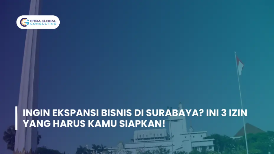 Ingin Ekspansi Bisnis di Surabaya? Ini 3 Izin yang Harus Kamu Siapkan!