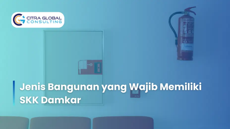 Jenis Bangunan yang Wajib Memiliki SKK Damkar