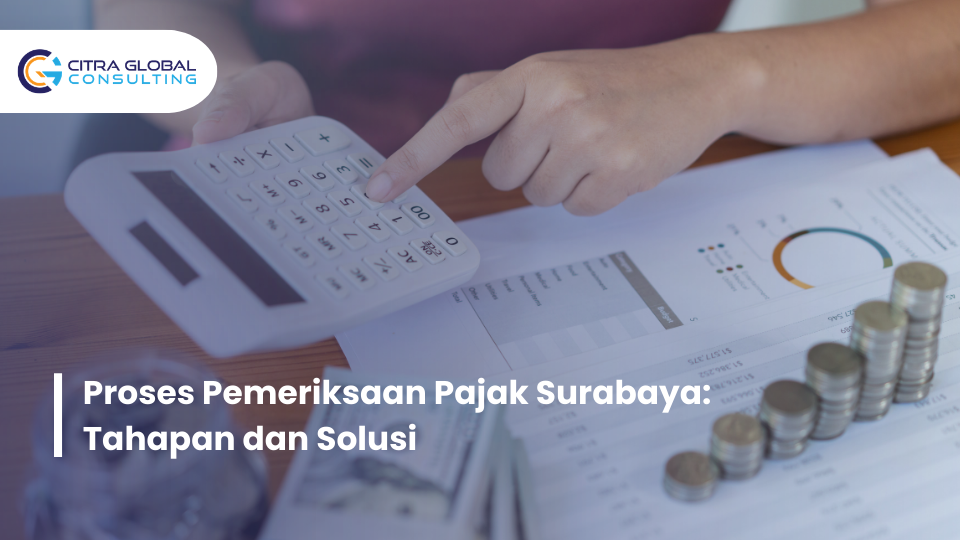 Proses Pemeriksaan Pajak Surabaya: Tahapan dan Solusi
